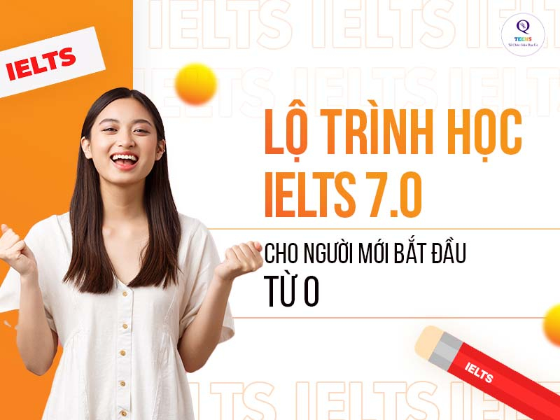 Lộ trình học IELTS 7.0 cho người mới bắt đầu